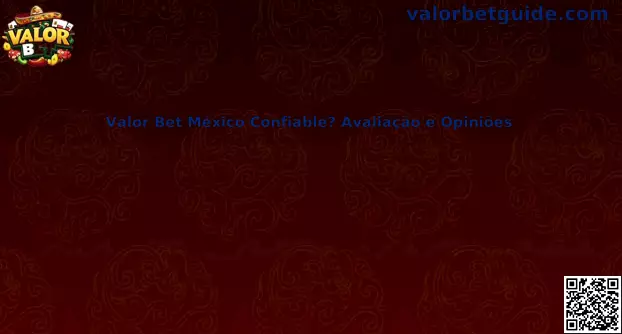 Valor Bet México Confiable? Avaliação e Opiniões